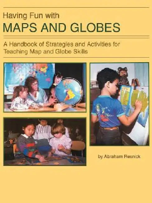 Having Fun with Maps and Globes: A Handbook of Strategies and Activities for Teaching Map and Globe Skills by Abraham Resnick