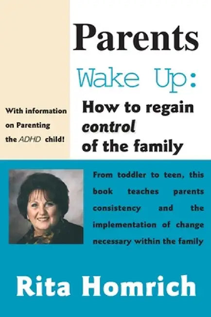 Parents Wake Up:: How to Regain Control of the Family by Rita Homrich