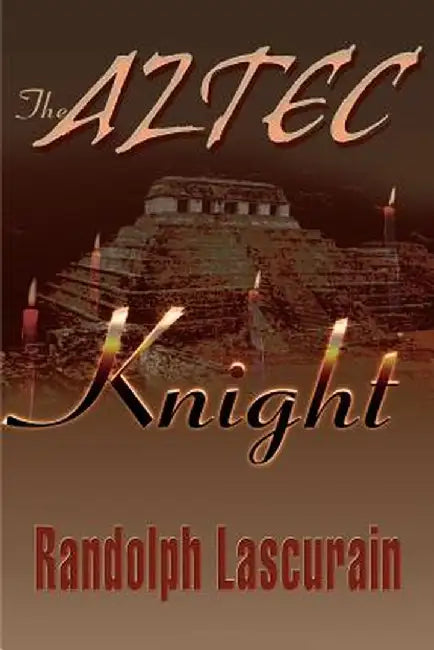 The Aztec Knight by Randolph E. Lascurain