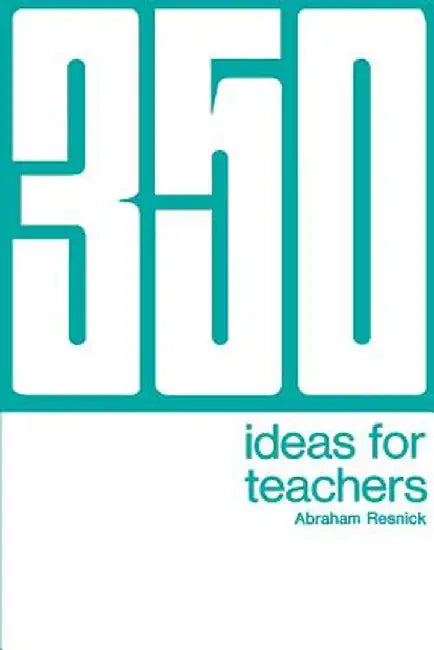 350 Ideas for Teachers by Abraham Resnick