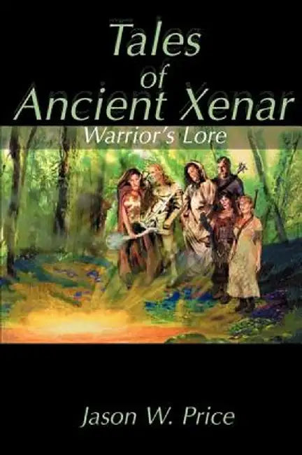 Tales of Ancient Xenar: Warrior's Lore by Jason W. Price
