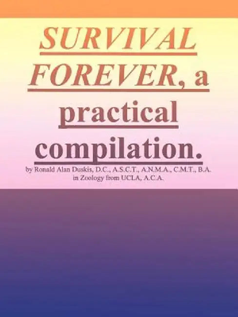 Survival Forever, a Practical Compilation by Ronald Alan Duskis