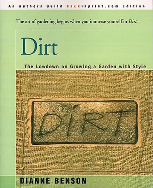 Dirt: The Lowdown on Growing a Garden with Style by Dianne S. Benson