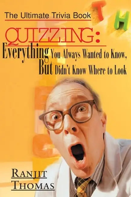 Quizzing: Everything You Always Wanted to Know, But Didn't Know Where to Look: The Ultimate Trivia Book by Ranjit Thomas