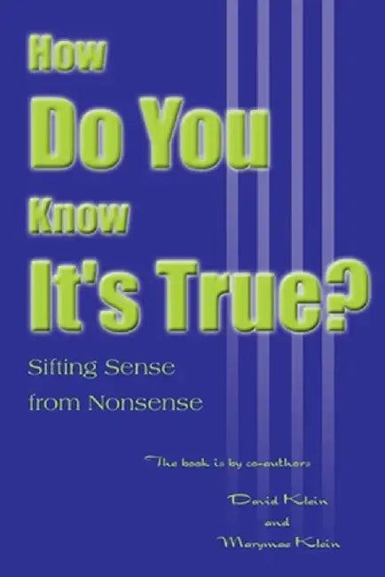 How Do You Know It's True?: Sifting Sense from Nonsense by David Klein