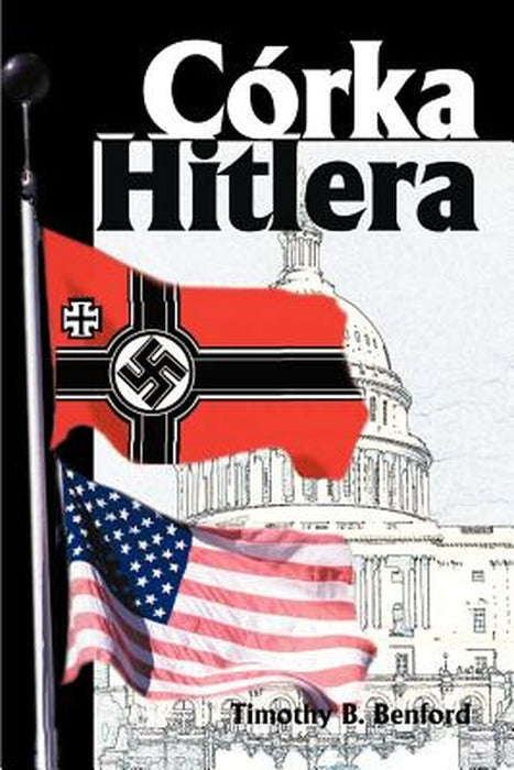 Corka Hitlera by Timothy B. Benford