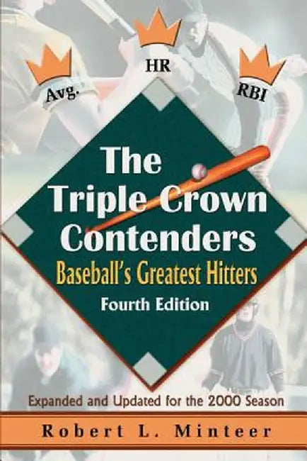 The Triple Crown Contenders: Baseball's Greatest Hitters by Robert L. Minteer