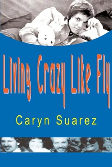 Living Crazy Like Fly by Caryn Suarez