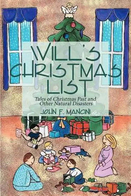 Will's Christmas List: Tales of Christmas Past and Other Natural Disasters by John F. Mancini