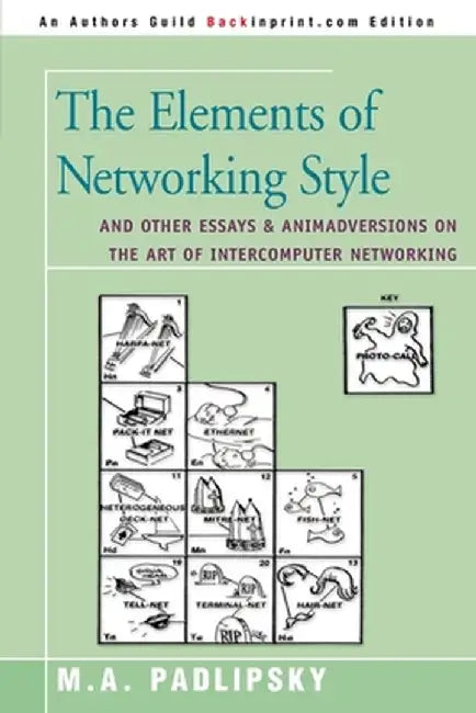 The Elements of Networking Style: And Other Essays & Animadversions on the Art of Intercomputer Networking by M. A. Padlipsky