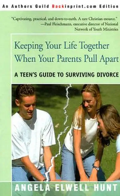 Keeping Your Life Together When Your Parents Pull Apart: A Teen's Guide to Surviving Divorce by Angela Elwell Hunt