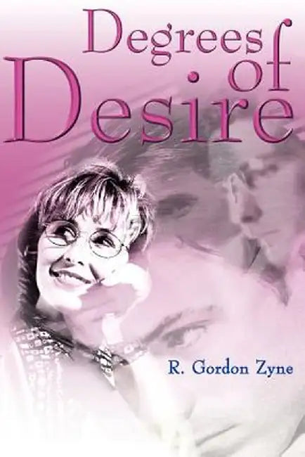 Degrees of Desire by R. Gordon Zyne