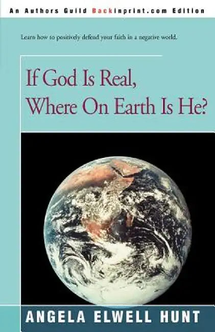 If God is Real, Where on Earth is He? by Angela Elwell Hunt