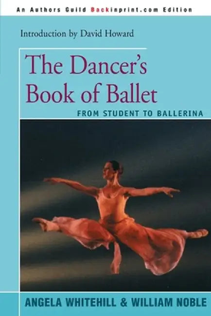 The Dancer's Book of Ballet: From Student to Ballerina by Angela Whitehill