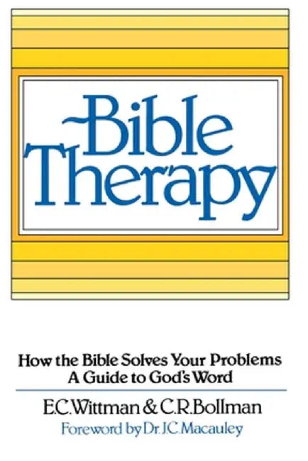 Bible Therapy: How the Bible Solves Your Problems: A Guide to God's Word by E. C. Wittman