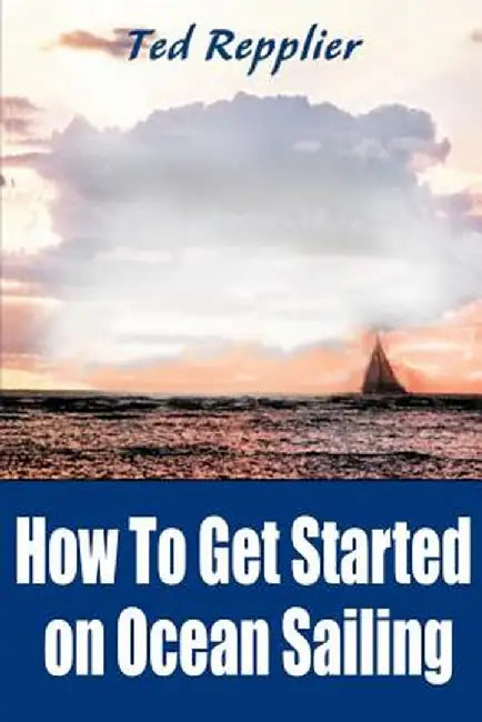 How to Get Started on Ocean Sailing by Ted Repplier