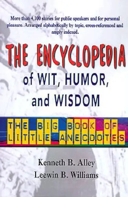 The Encyclopedia of Wit, Humor & Wisdom: The Big Book of Little Anecdotes by Leewin B. Williams