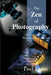 The Zen of Photography: How to Take Pictures with Your Mind's Camera by Paul Martin Lester