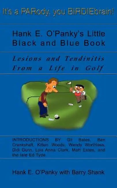 Hank E. O'Panky's Little Black and Blue Book: Lesions and Tendinitis from a Life in Golf by Hank E. O'Panky