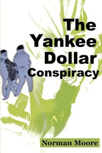 The Yankee Dollar Conspiracy by Norman Moore