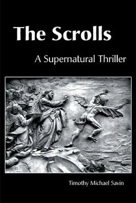 The Scrolls: A Supernatural Thriller by Timothy Michael Savin