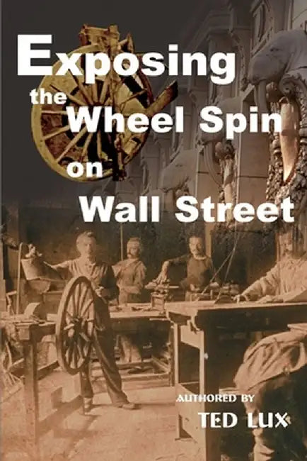 Exposing the Wheel Spin on Wall Street by Ted Lux
