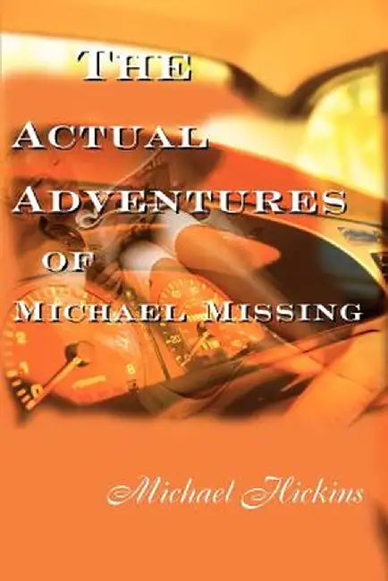 The Acutal Adventures of Michael Missing by Michael Hickins