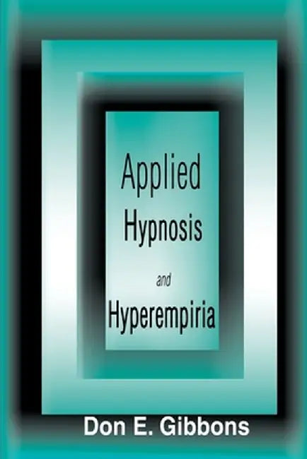 Applied Hypnosis and Hyperempiria by Don E. Gibbons
