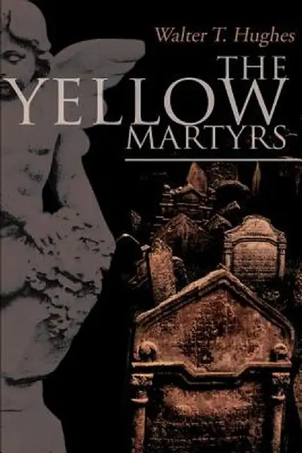 The Yellow Martyrs by Walter T., Jr. Hughes