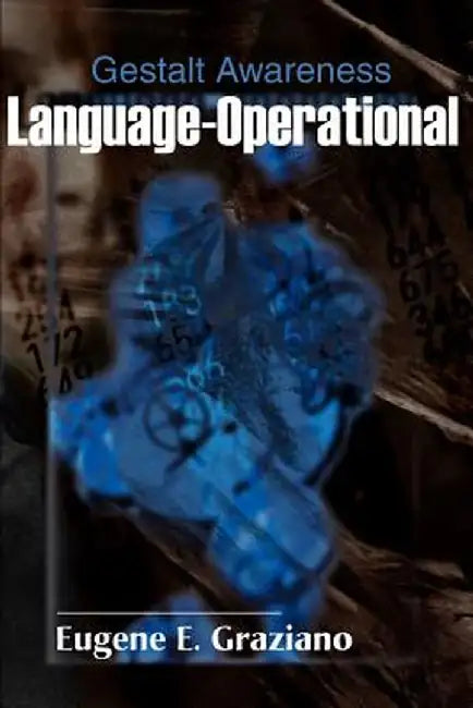 Language-Operational-Gestalt Awareness by Eugene E. Graziano