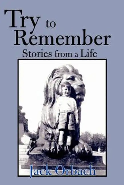 Try to Remember: Stories from a Life by Jack Orbach
