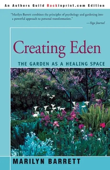 Creating Eden: The Garden as a Healing Space by Marilyn Barrett