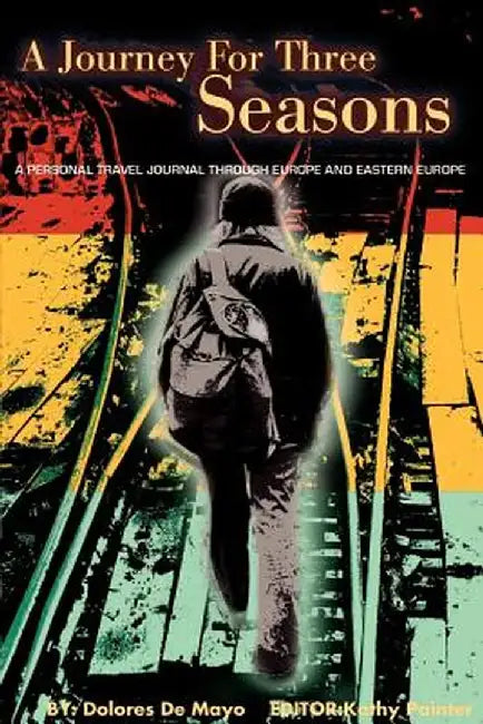 A Journey for Three Seasons: A Personal Travel Journal Through Europe and Eastern Europe by Dolores de Mayo