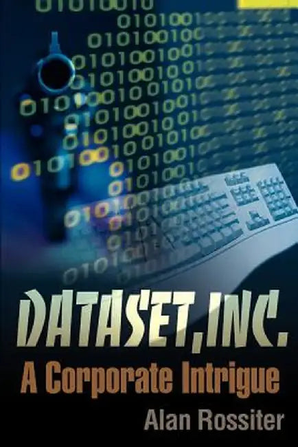 Dataset, Inc.: A Corporate Intrigue by Alan P. Rossiter