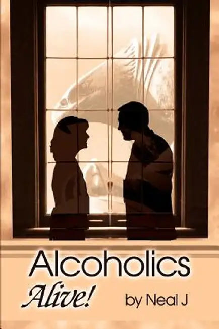 Alcoholics Alive! by Neal J