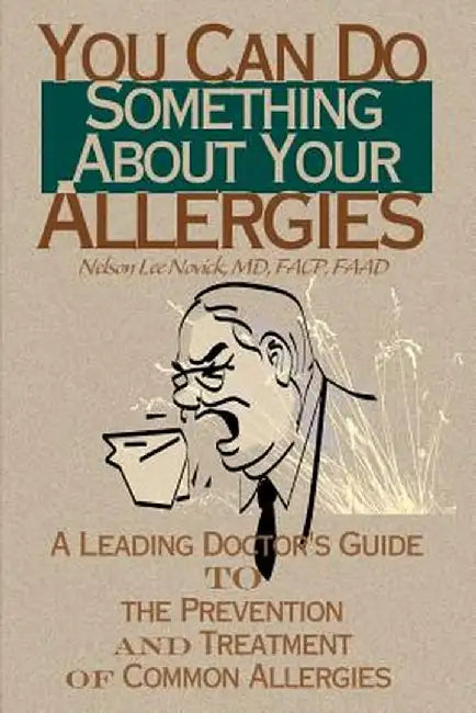 You Can Do Something about Your Allergies: A Leading Doctor's Guide to Allergy Prevention and Treatment by Nelson L. Novick