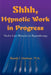 Shhh, Hypnotic Work in Progress: Twelve Case Histories in Hypnotherapy by Randy J. Hartman