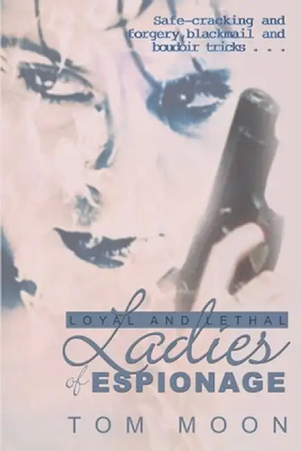 Loyal and Lethal Ladies of Espionage by Tom Moon