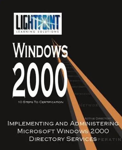 Implementing and Administering Microsoft Windows 2000 Directory Services by Solutions Light Point