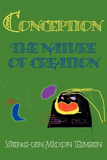 Conception: Nature of Creation by Yang-Un Moon