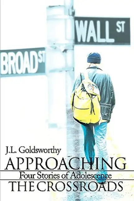 Approaching the Crossroads: Four Stories of Adolescence by J. L. Goldsworthy