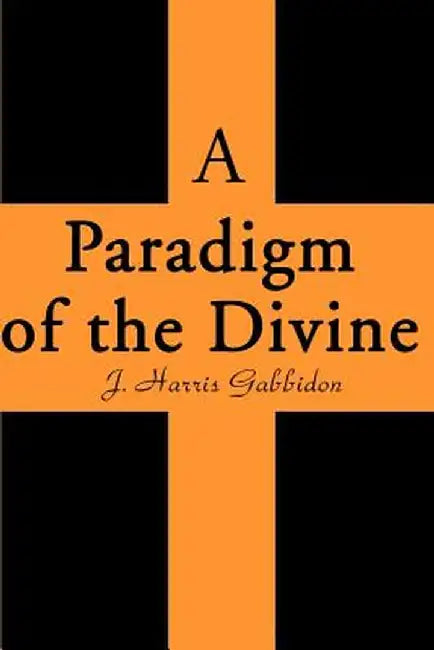 A Paradigm of the Divine by J. Harris Gabbidon