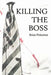 Killing the Boss by Brian Pinkerton
