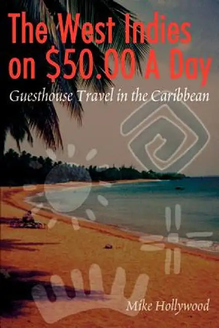 The West Indies on $50.00 a Day: Guesthouse Travel in the Caribbean by Mike Hollywood
