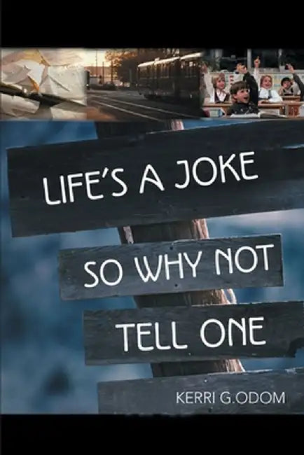 Life's a Joke So Why Not Tell One by Kerri G. Odom