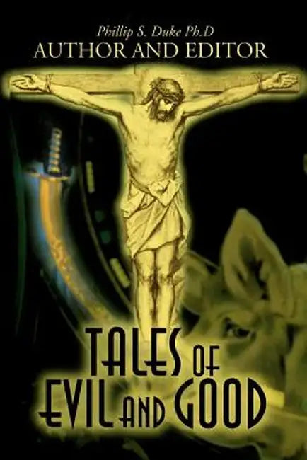 Tales of Evil and Good by Phillip S. Duke