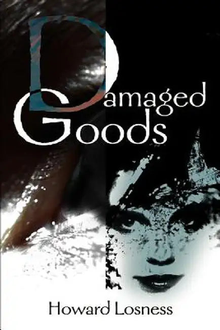 Damaged Goods by Howard A. Losness