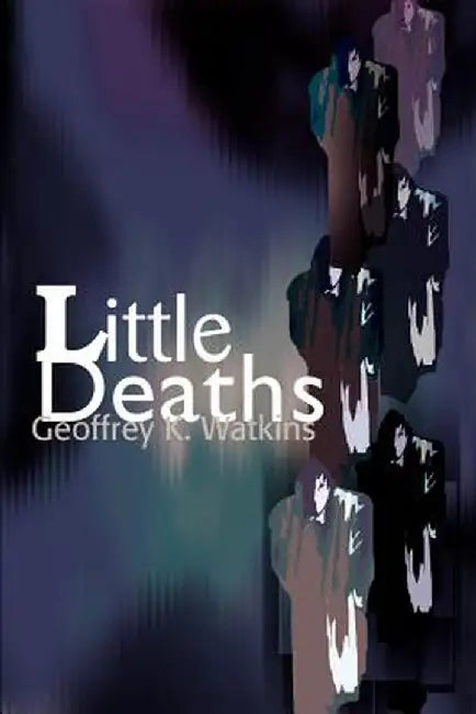 Little Deaths by Geoffrey K. Watkins