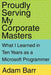 Proudly Serving My Corporate Masters: What I Learned in Ten Years as a Microsoft Programmer by Adam Barr