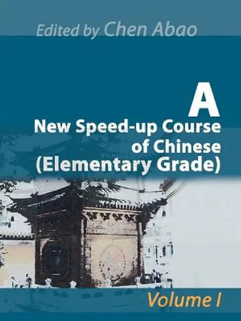 A New Speed-Up Course of Chinese (Elementary Grade): Volume I by Chen Abao